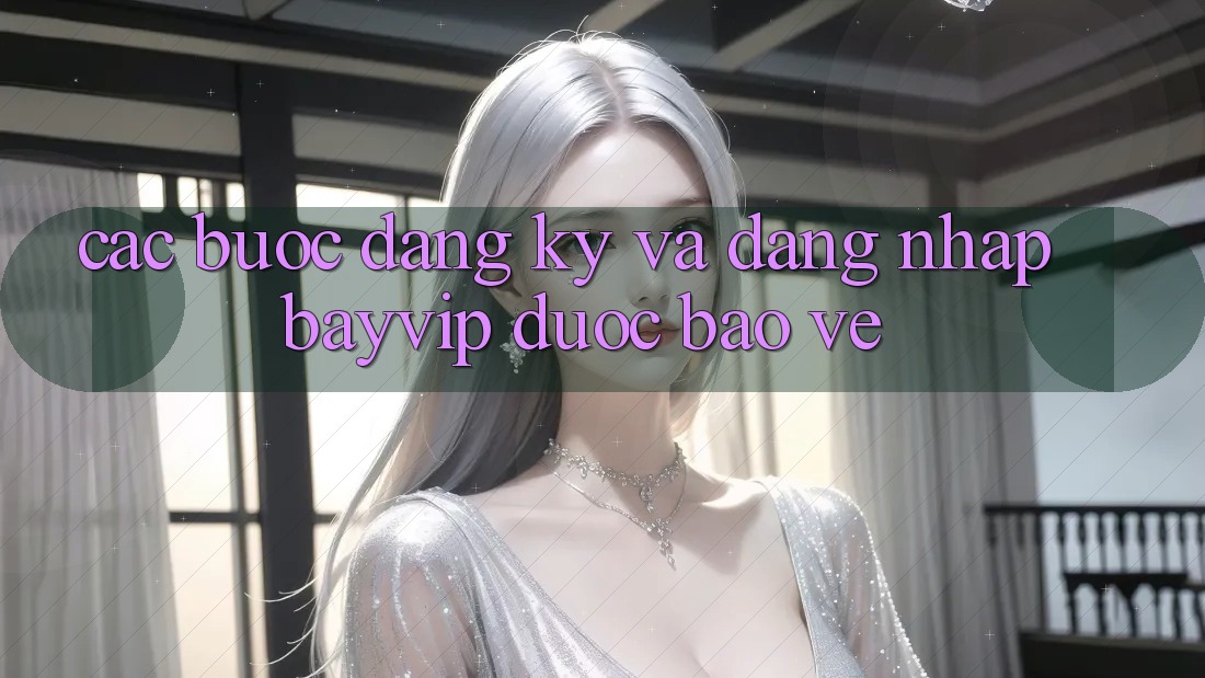 Các bước Đăng Ký Và Đăng Nhập Bayvip Được bảo vệ Các bước Đăng Ký Và Đăng Nhập Bayvip Được bảo vệ