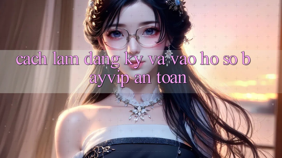 Cách làm Đăng Ký Và Vào hồ sơ Bayvip An Toàn
