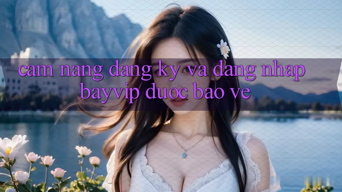Cẩm nang Đăng Ký Và Đăng Nhập Bayvip Được bảo vệ