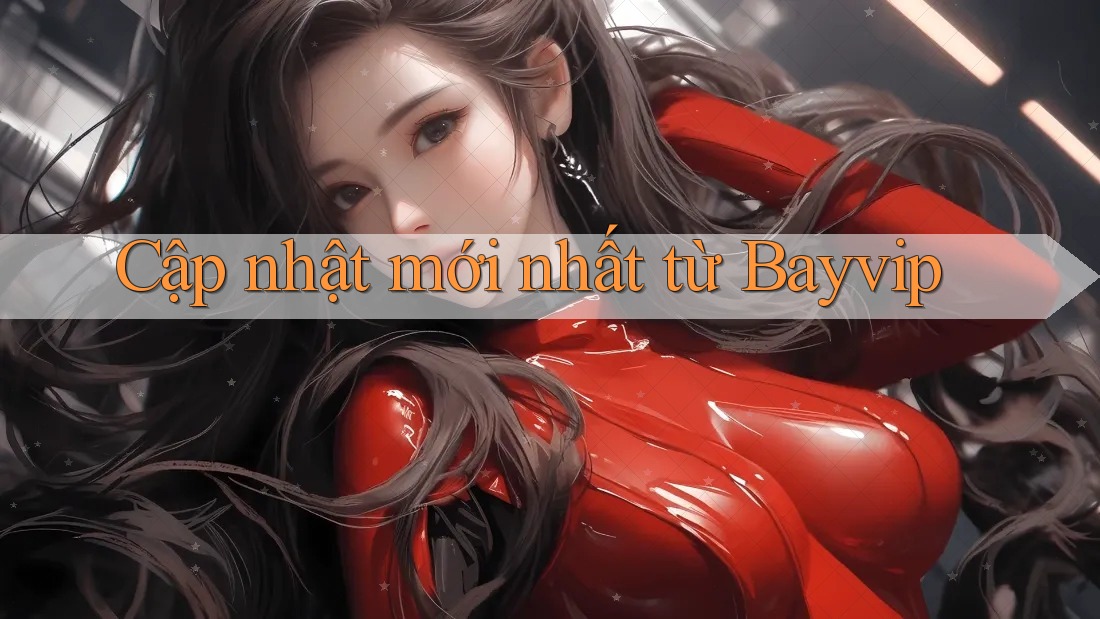 Cập nhật mới nhất từ Bayvip