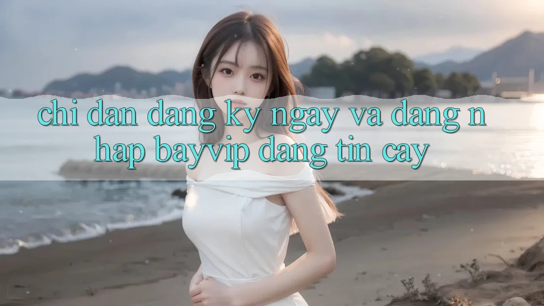 Chỉ dẫn Đăng ký ngay Và Đăng Nhập Bayvip Đáng tin cậy