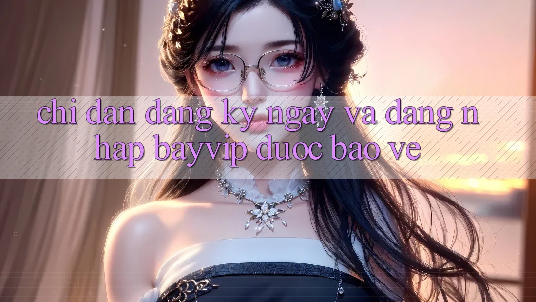 Chỉ dẫn Đăng ký ngay Và Đăng Nhập Bayvip Được bảo vệ