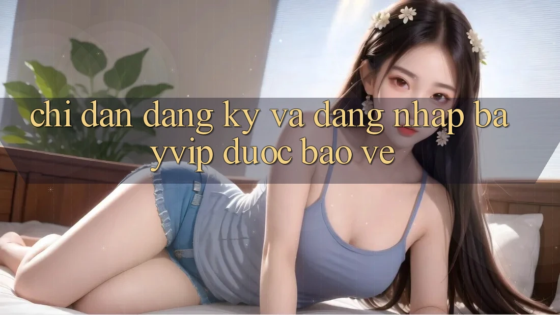 Chỉ dẫn Đăng Ký Và Đăng Nhập Bayvip Được bảo vệ