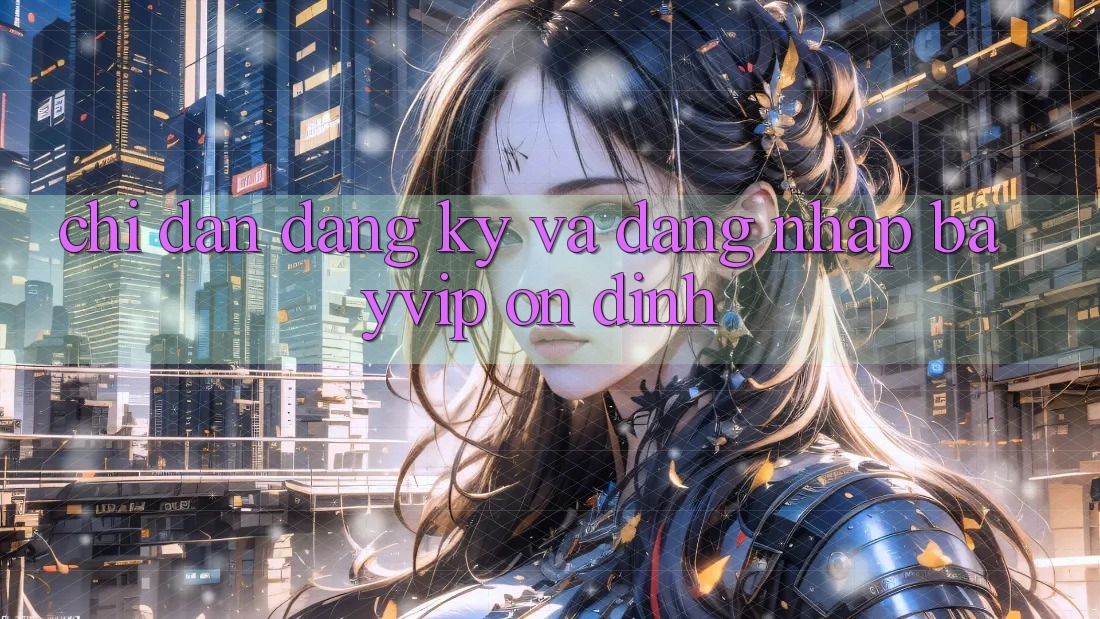 Chỉ dẫn Đăng Ký Và Đăng Nhập Bayvip Ổn định