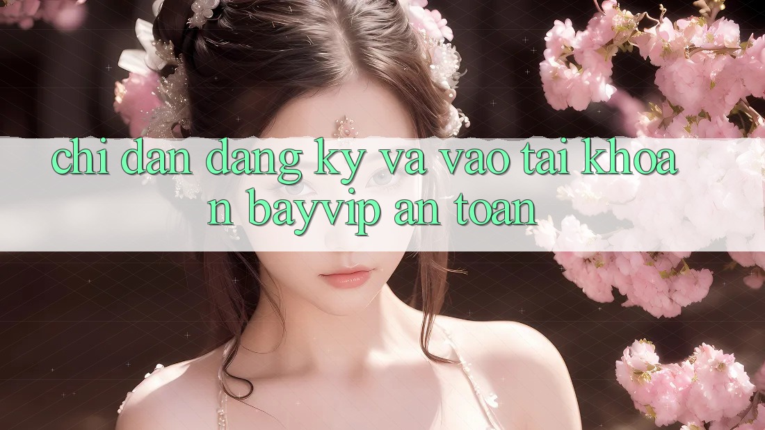 Chỉ dẫn Đăng Ký Và Vào tài khoản Bayvip An Toàn Chỉ dẫn Đăng Ký Và Vào tài khoản Bayvip An Toàn