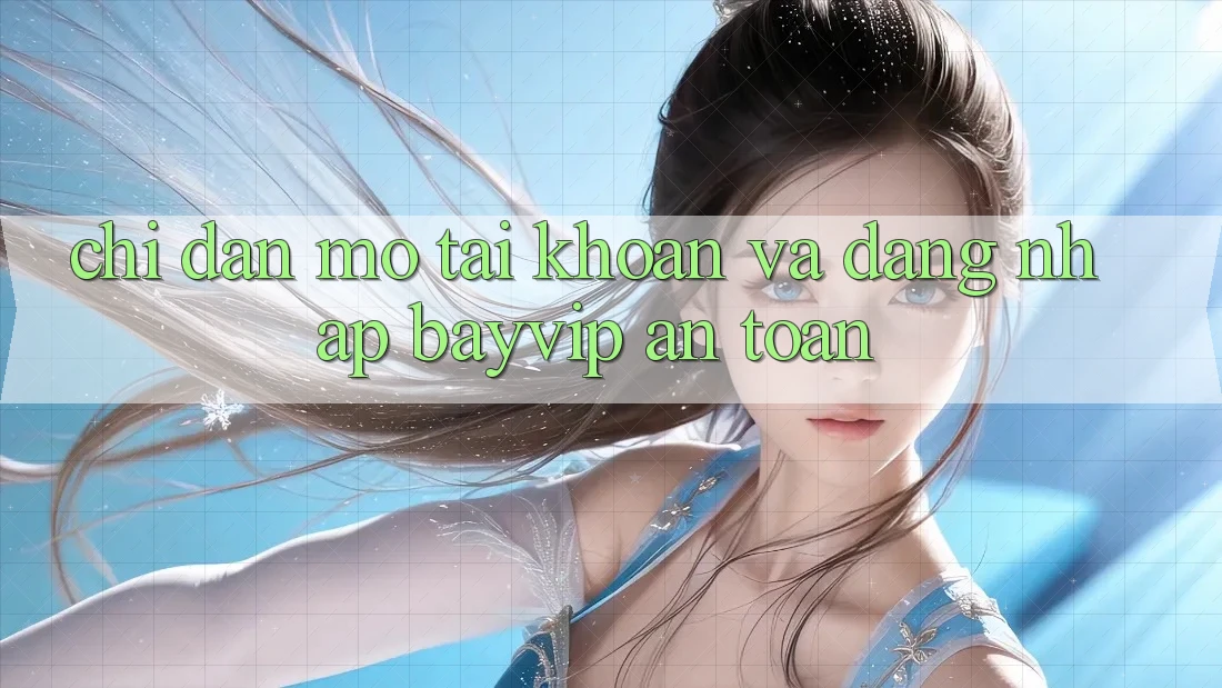 Chỉ dẫn Mở tài khoản Và Đăng Nhập Bayvip An Toàn Chỉ dẫn Mở tài khoản Và Đăng Nhập Bayvip An Toàn