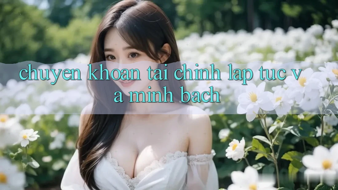 Chuyển khoản Tài Chính Lập tức Và Minh bạch