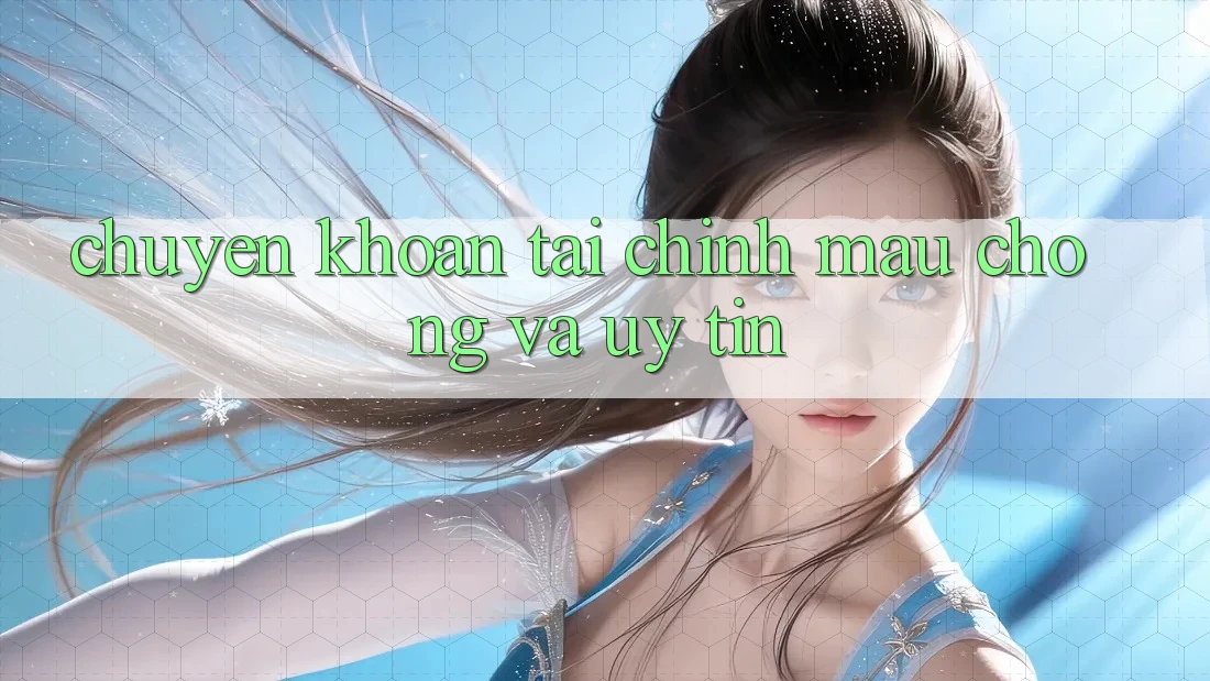Chuyển khoản Tài Chính Mau Chóng Và Uy tín Chuyển khoản Tài Chính Mau Chóng Và Uy tín