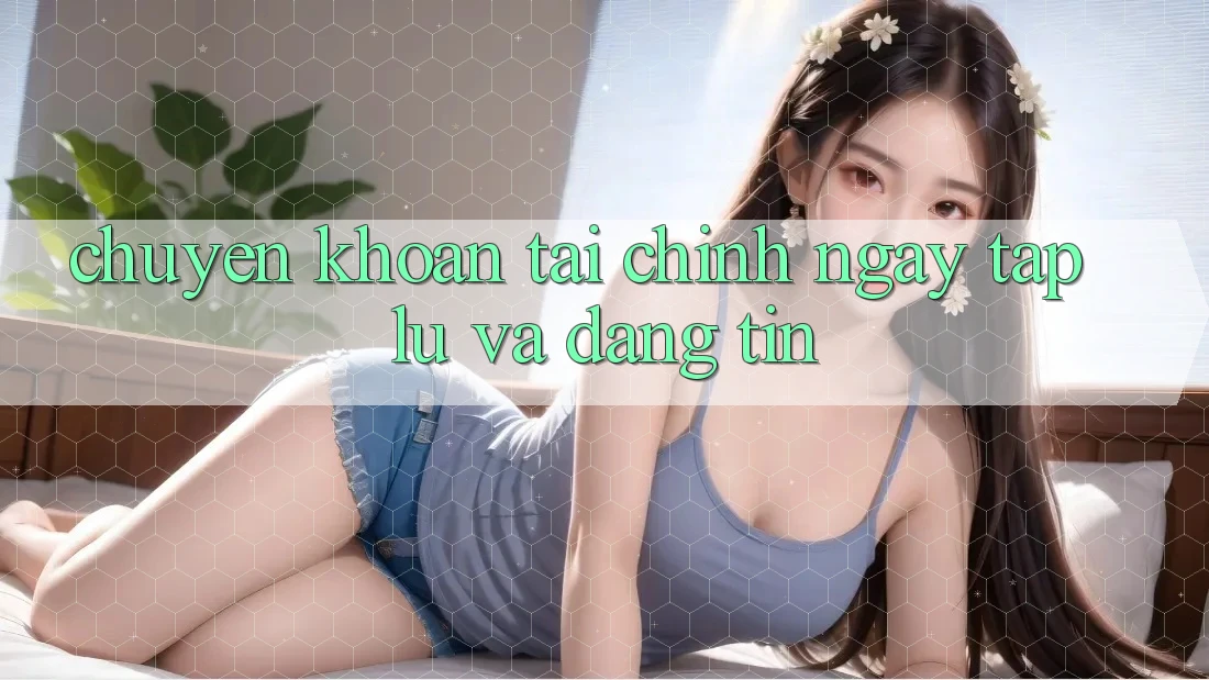 Chuyển khoản Tài Chính Ngay tắp lự Và Đáng tin