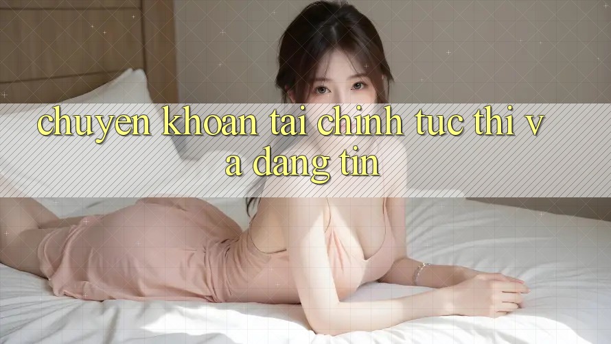 Chuyển khoản Tài Chính Tức thì Và Đáng tin