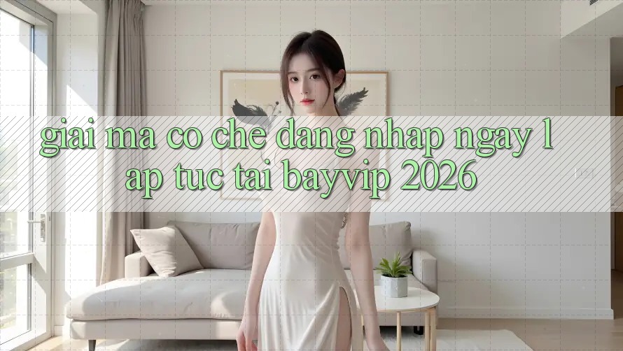 Giải Mã Cơ Chế “Đăng Nhập Ngay lập tức” Tại Bayvip 2026