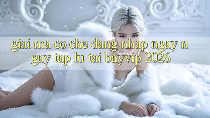 Giải Mã Cơ Chế “Đăng Nhập Ngay ngay tắp lự” Tại Bayvip 2026