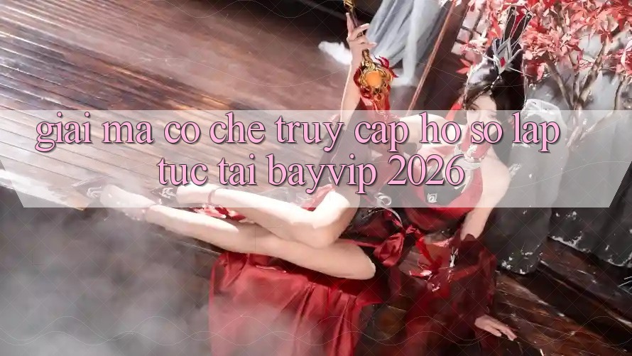 Giải Mã Cơ Chế “Truy cập hồ sơ Lập tức” Tại Bayvip 2026
