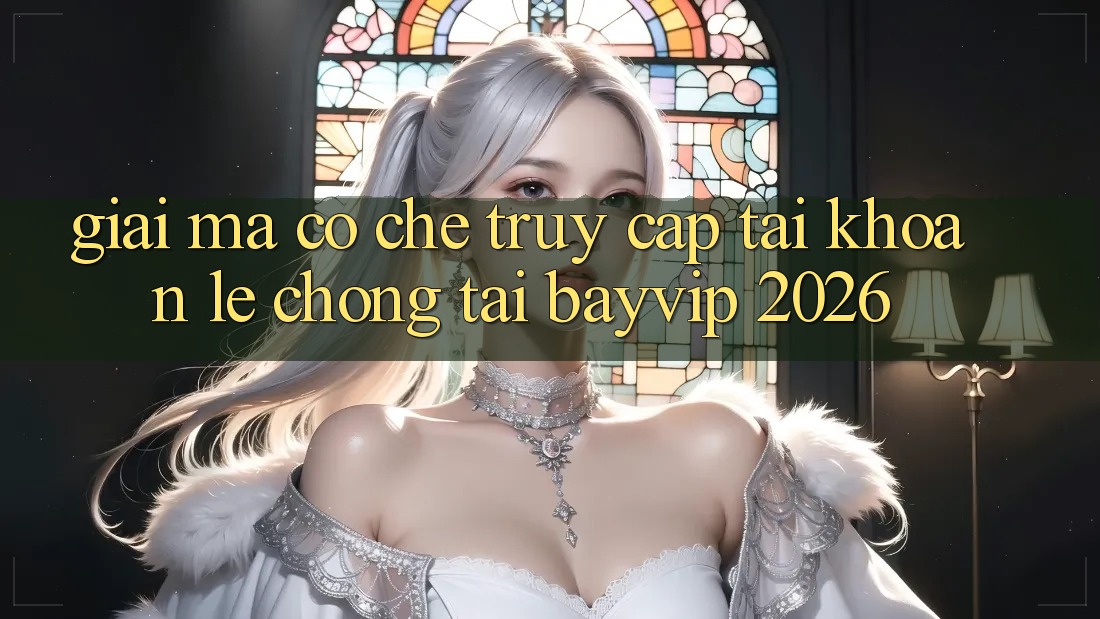 Giải Mã Cơ Chế “Truy cập tài khoản Lẹ chóng” Tại Bayvip 2026