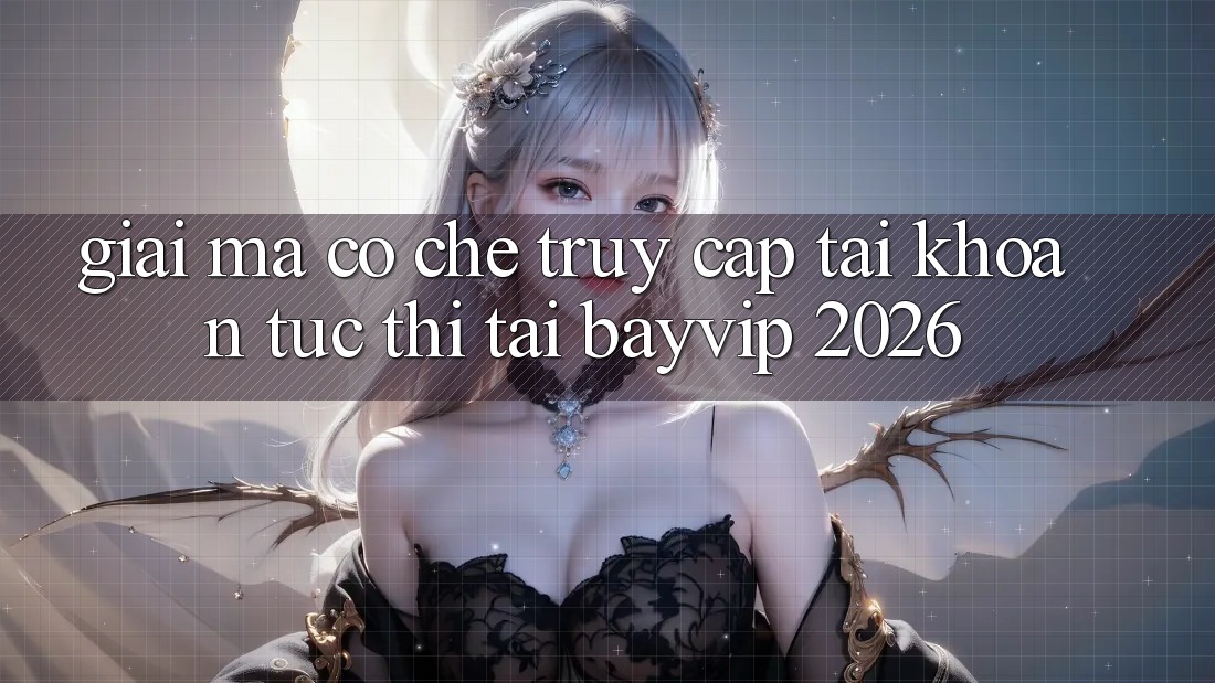 Giải Mã Cơ Chế “Truy cập tài khoản Tức Thì” Tại Bayvip 2026