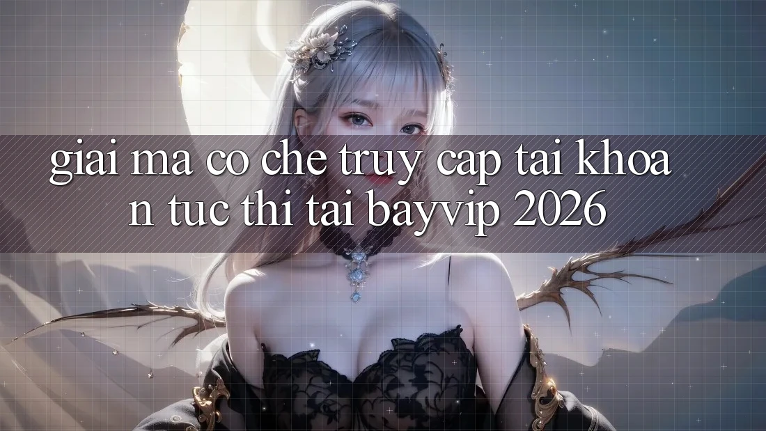 Giải Mã Cơ Chế “Truy cập tài khoản Tức Thì” Tại Bayvip 2026