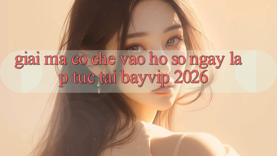 Giải Mã Cơ Chế “Vào hồ sơ Ngay lập tức” Tại Bayvip 2026