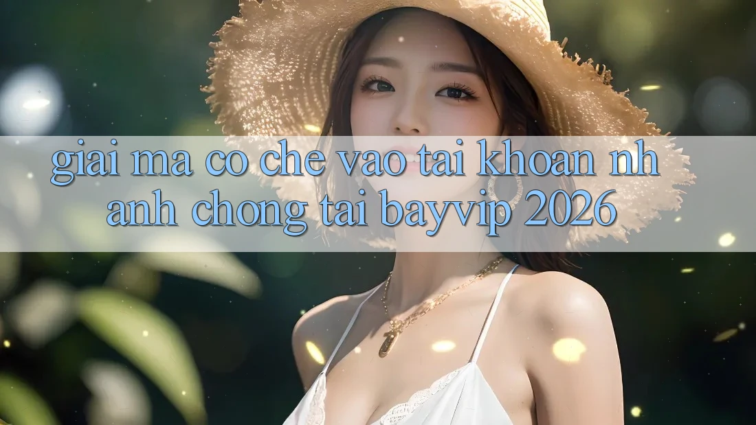 Giải Mã Cơ Chế “Vào tài khoản Nhanh chóng” Tại Bayvip 2026