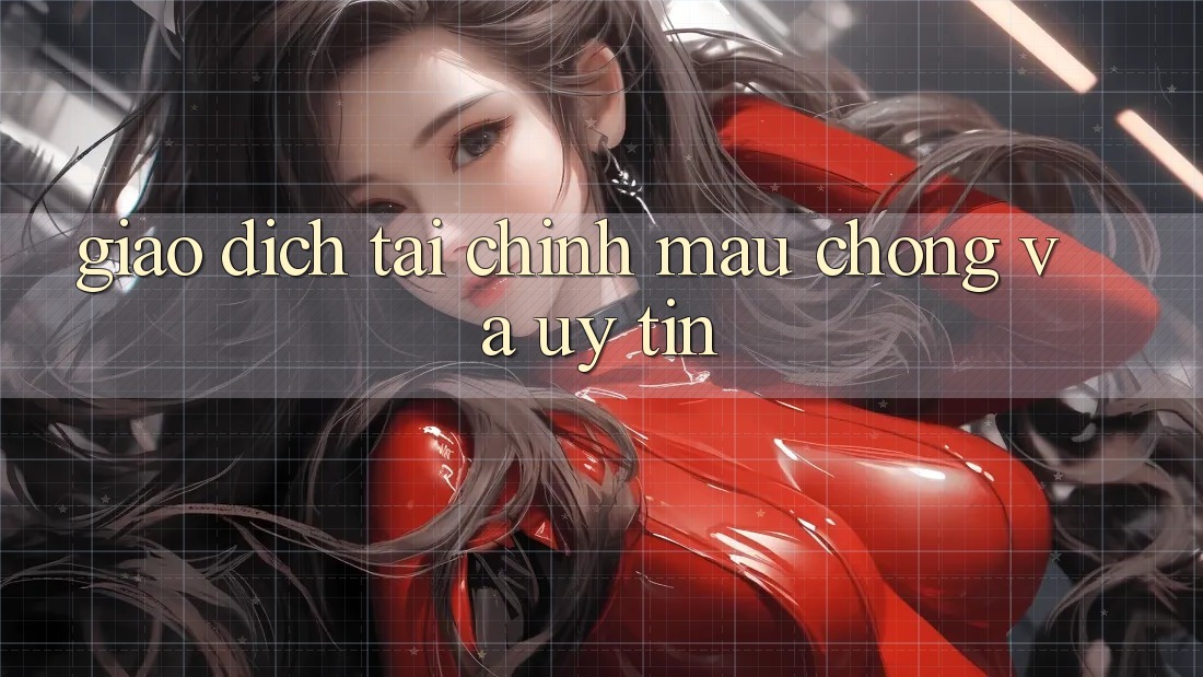 Giao Dịch Tài Chính Mau Chóng Và Uy tín Giao Dịch Tài Chính Mau Chóng Và Uy tín