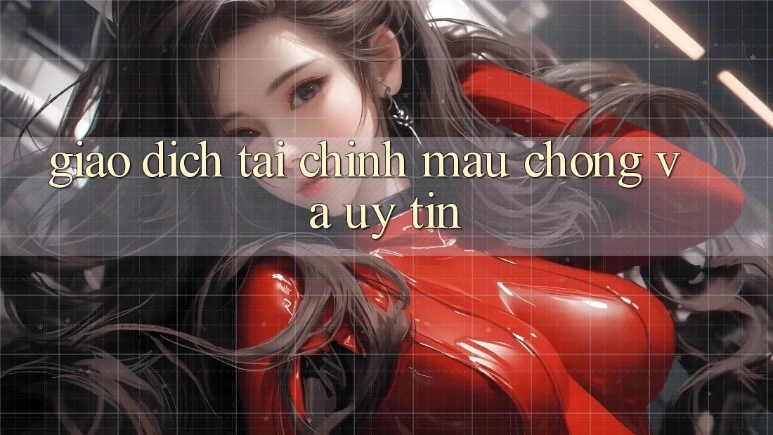 Giao Dịch Tài Chính Mau Chóng Và Uy tín Giao Dịch Tài Chính Mau Chóng Và Uy tín