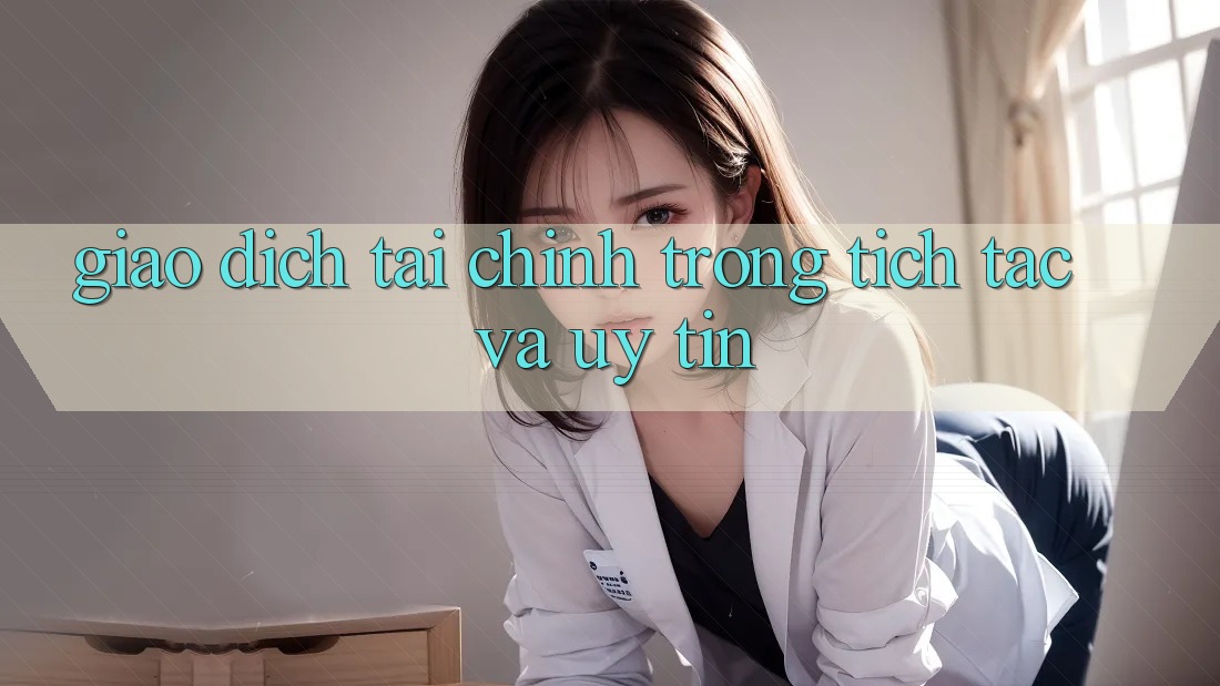 Giao Dịch Tài Chính Trong tích tắc Và Uy tín