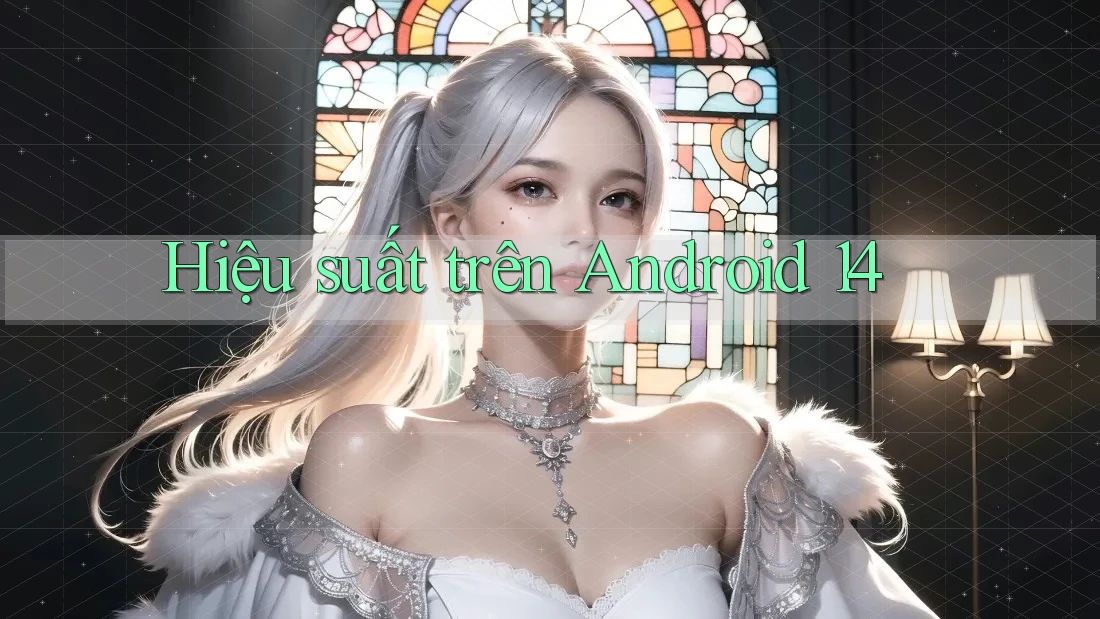 Hiệu suất trên Android 14 Hiệu suất trên Android 14