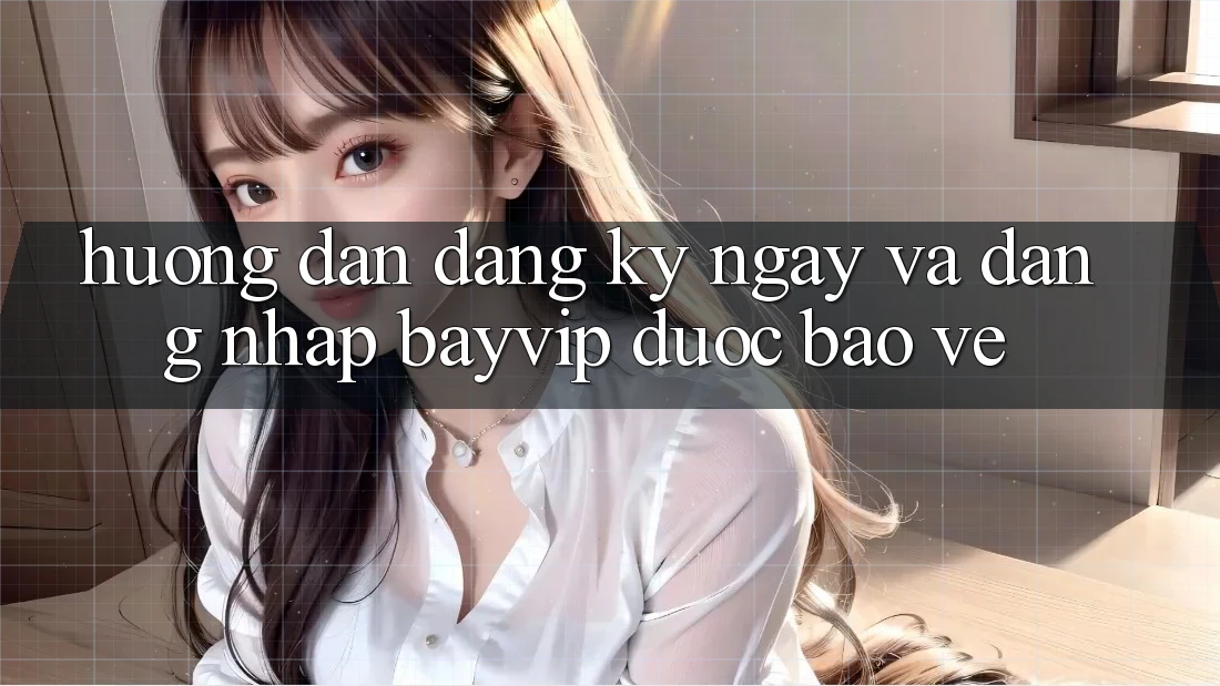 Hướng Dẫn Đăng ký ngay Và Đăng Nhập Bayvip Được bảo vệ Hướng Dẫn Đăng ký ngay Và Đăng Nhập Bayvip Được bảo vệ