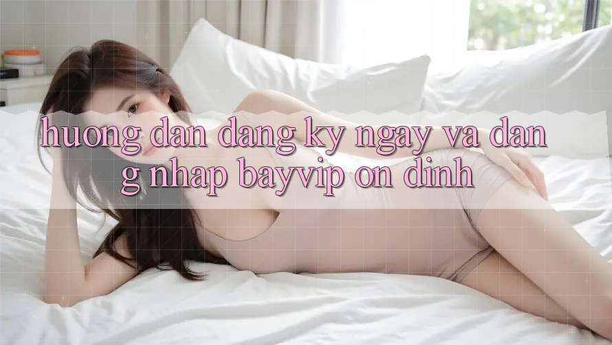 Hướng Dẫn Đăng ký ngay Và Đăng Nhập Bayvip Ổn định