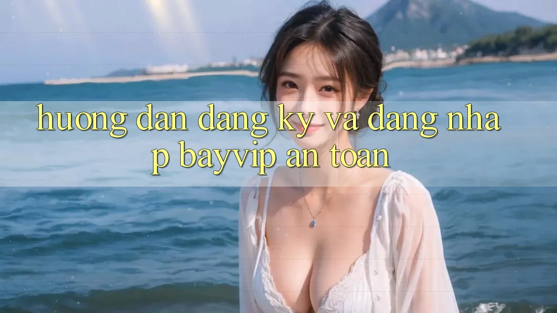 Hướng Dẫn Đăng Ký Và Đăng Nhập Bayvip An Toàn Hướng Dẫn Đăng Ký Và Đăng Nhập Bayvip An Toàn
