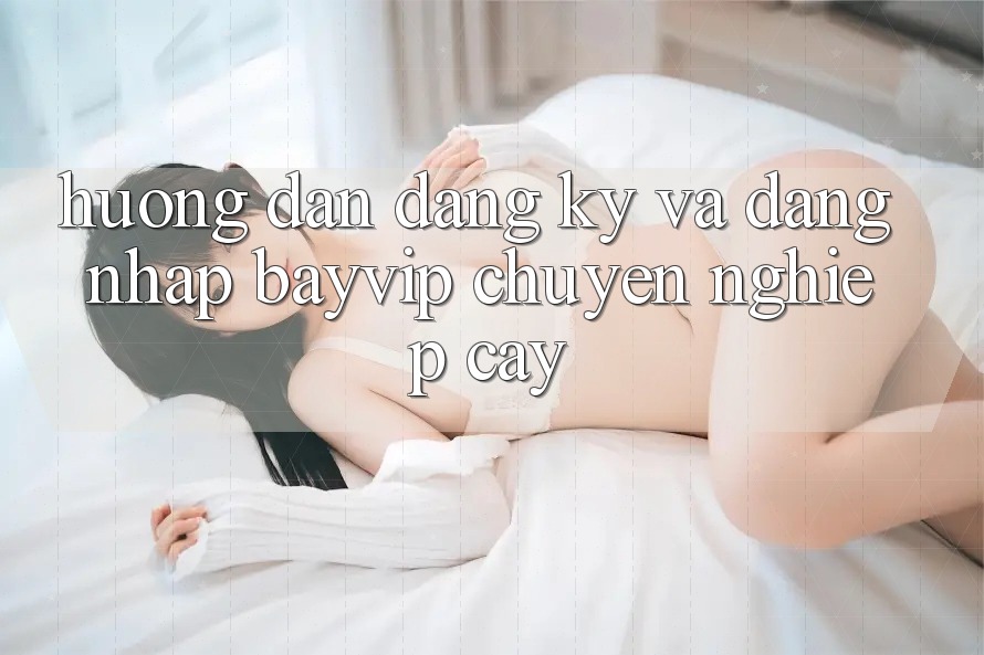 Hướng Dẫn Đăng Ký Và Đăng Nhập Bayvip Chuyên nghiệp cậy Hướng Dẫn Đăng Ký Và Đăng Nhập Bayvip Chuyên nghiệp cậy