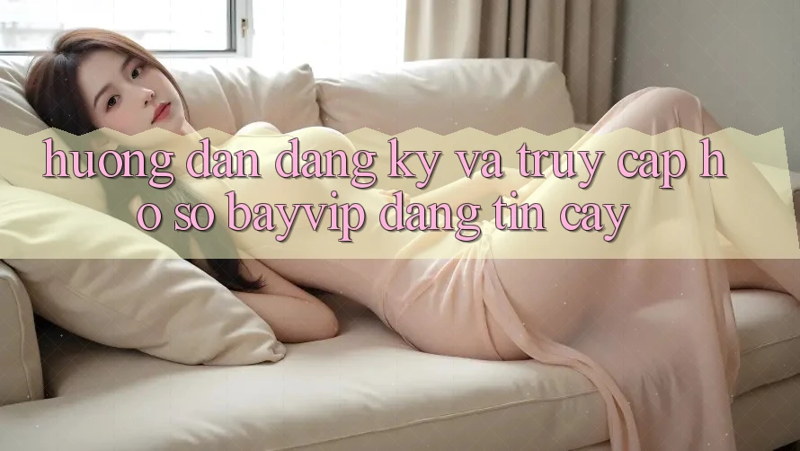 Hướng Dẫn Đăng Ký Và Truy cập hồ sơ Bayvip Đáng tin cậy Hướng Dẫn Đăng Ký Và Truy cập hồ sơ Bayvip Đáng tin cậy