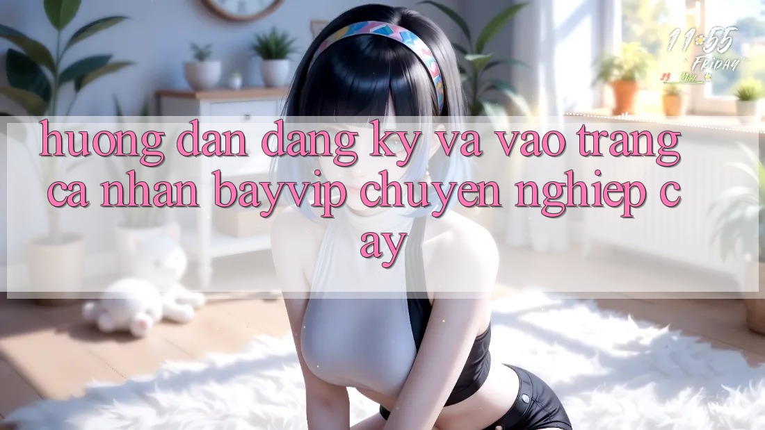 Hướng Dẫn Đăng Ký Và Vào trang cá nhân Bayvip Chuyên nghiệp cậy