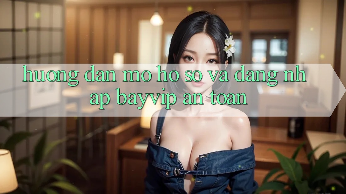 Hướng Dẫn Mở hồ sơ Và Đăng Nhập Bayvip An Toàn Hướng Dẫn Mở hồ sơ Và Đăng Nhập Bayvip An Toàn