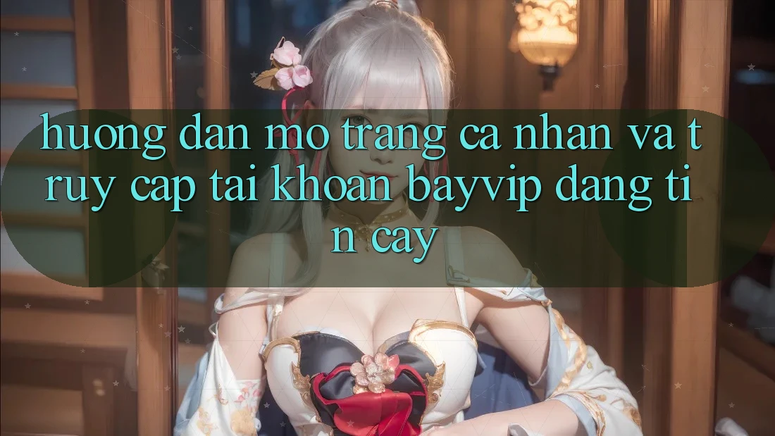 Hướng Dẫn Mở trang cá nhân Và Truy cập tài khoản Bayvip Đáng tin cậy