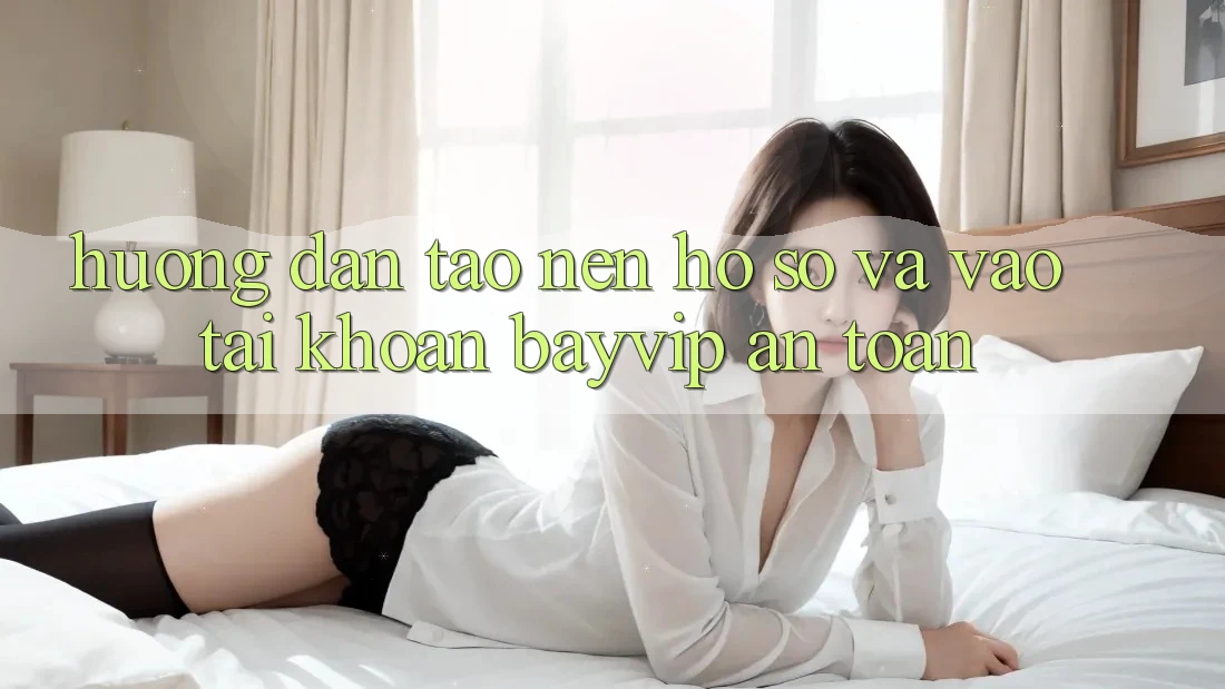 Hướng dẫn Tạo nên hồ sơ Và Vào tài khoản Bayvip An Toàn