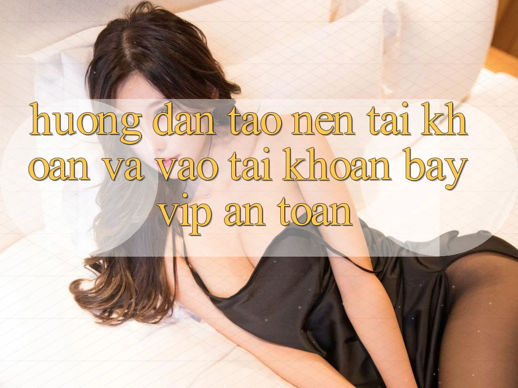 Hướng Dẫn Tạo nên tài khoản Và Vào tài khoản Bayvip An Toàn Hướng Dẫn Tạo nên tài khoản Và Vào tài khoản Bayvip An Toàn