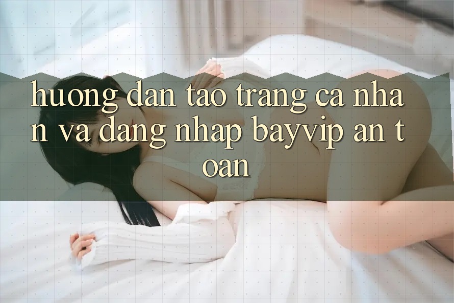 Hướng Dẫn Tạo trang cá nhân Và Đăng nhập Bayvip An Toàn