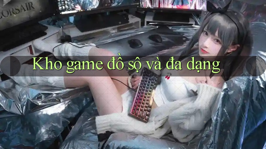 Kho game đồ sộ và đa dạng