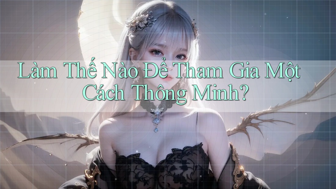 Làm thế nào để tham gia một cách thông minh?