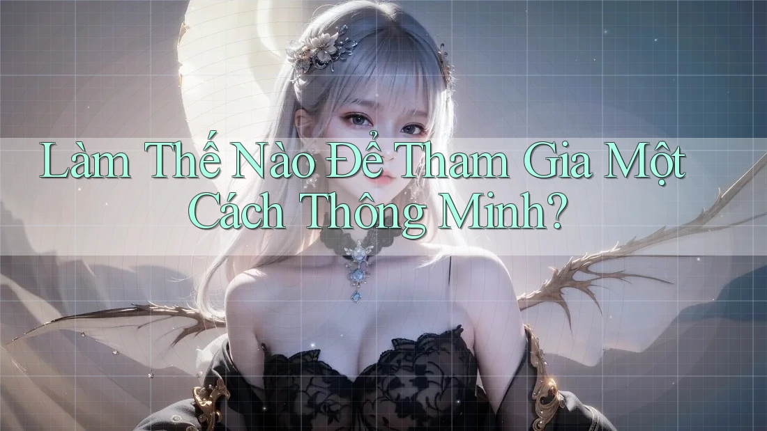 Làm thế nào để tham gia một cách thông minh?