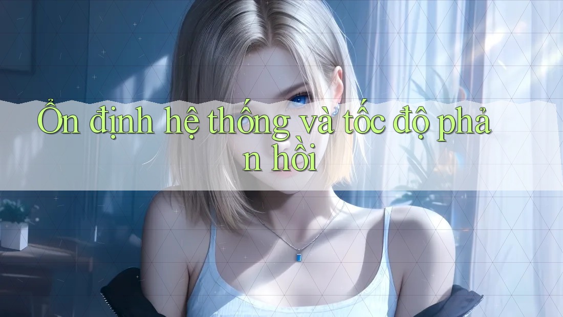 Ổn định hệ thống và tốc độ phản hồi