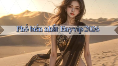 Phổ biến nhất Bayvip 2026