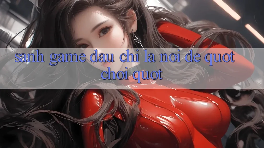 Sảnh Game – Đâu Chỉ Là Nơi Để " Chơi" Sảnh Game – Đâu Chỉ Là Nơi Để " Chơi"
