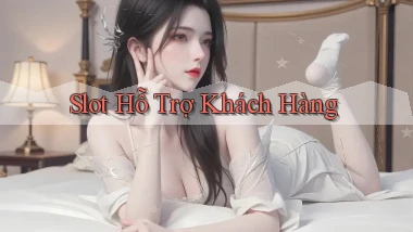 Slot Hỗ trợ khách hàng