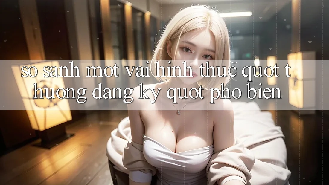 So sánh một vài hình thức " Thưởng Đăng Ký" phổ biến