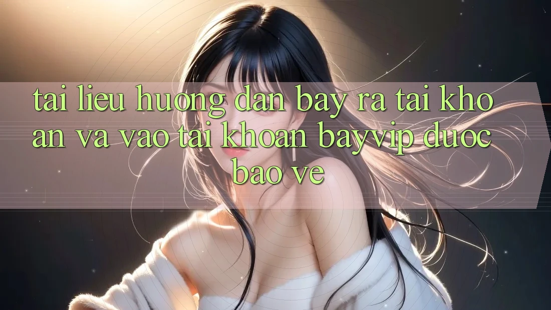 Tài liệu hướng dẫn Bày ra tài khoản Và Vào tài khoản Bayvip Được bảo vệ