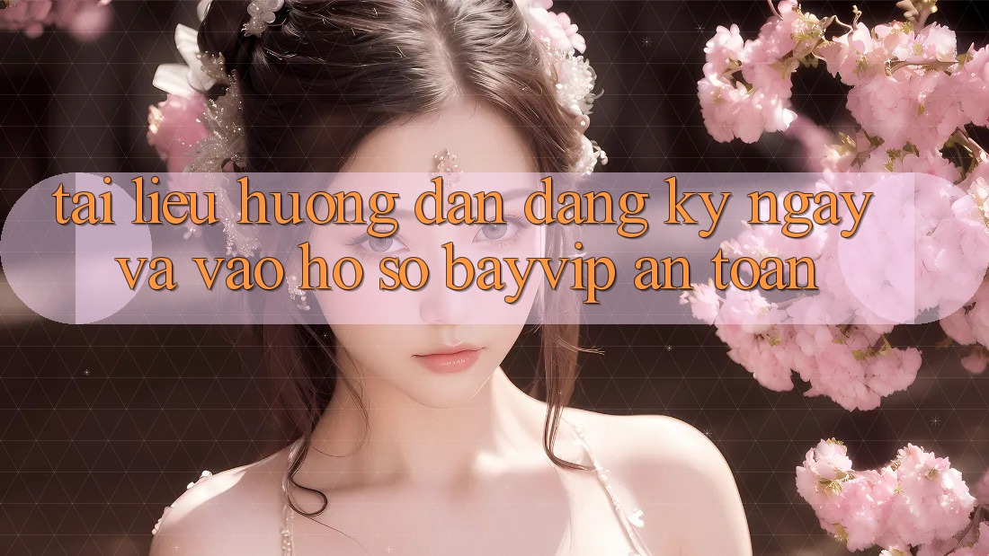 Tài liệu hướng dẫn Đăng ký ngay Và Vào hồ sơ Bayvip An Toàn