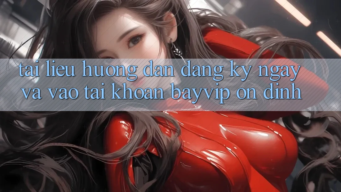 Tài liệu hướng dẫn Đăng ký ngay Và Vào tài khoản Bayvip Ổn định Tài liệu hướng dẫn Đăng ký ngay Và Vào tài khoản Bayvip Ổn định