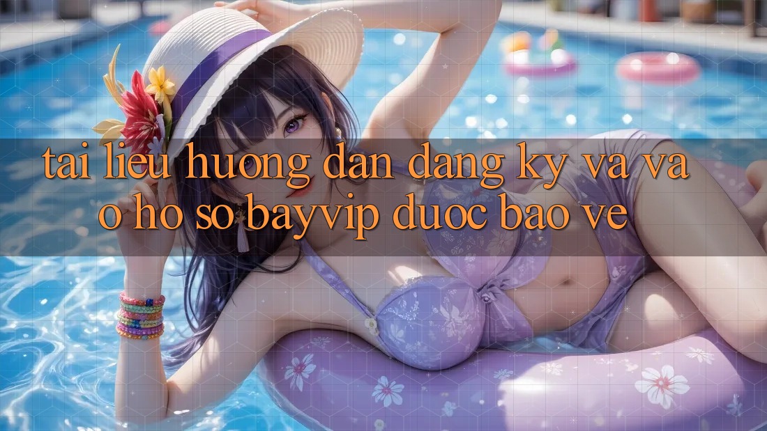 Tài liệu hướng dẫn Đăng Ký Và Vào hồ sơ Bayvip Được bảo vệ
