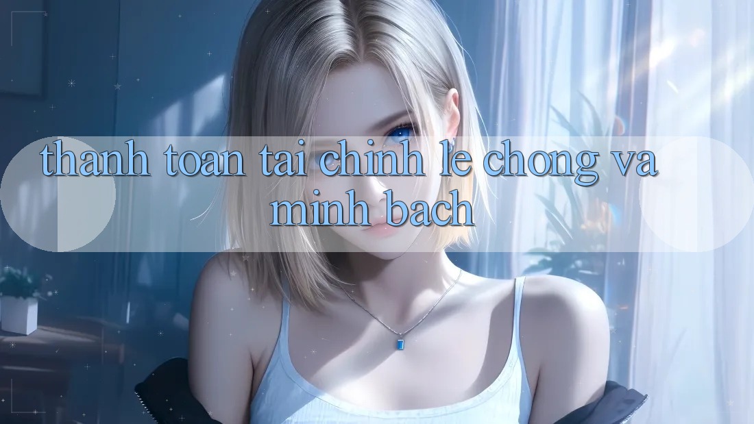 Thanh toán Tài Chính Lẹ Chóng Và Minh Bạch